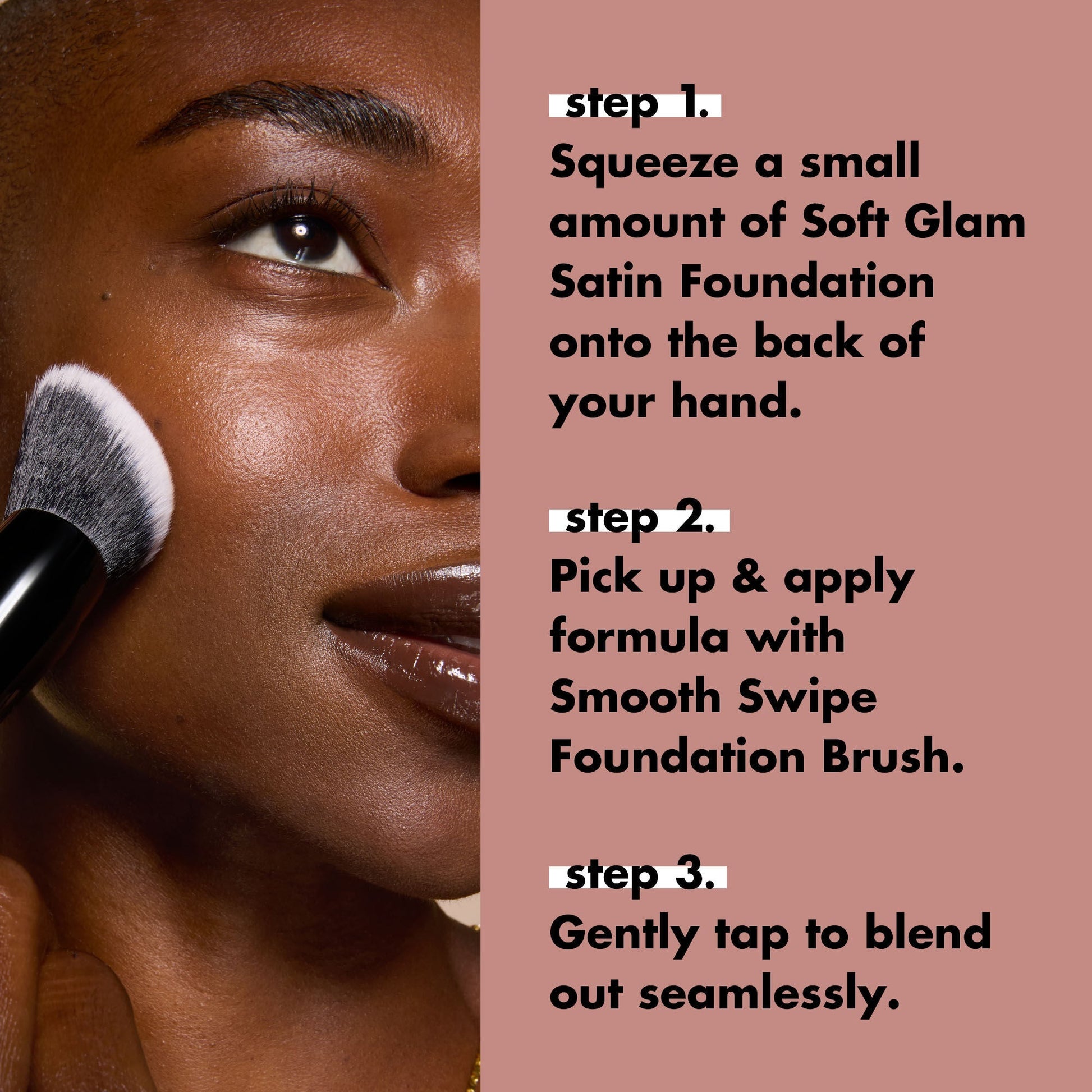 smooth-swipe-foundation-brush-t7 0925_EDUCATION_SMOOTHSWIPEFOUNDATIONBRUSH_HOWTOUSE.jpg